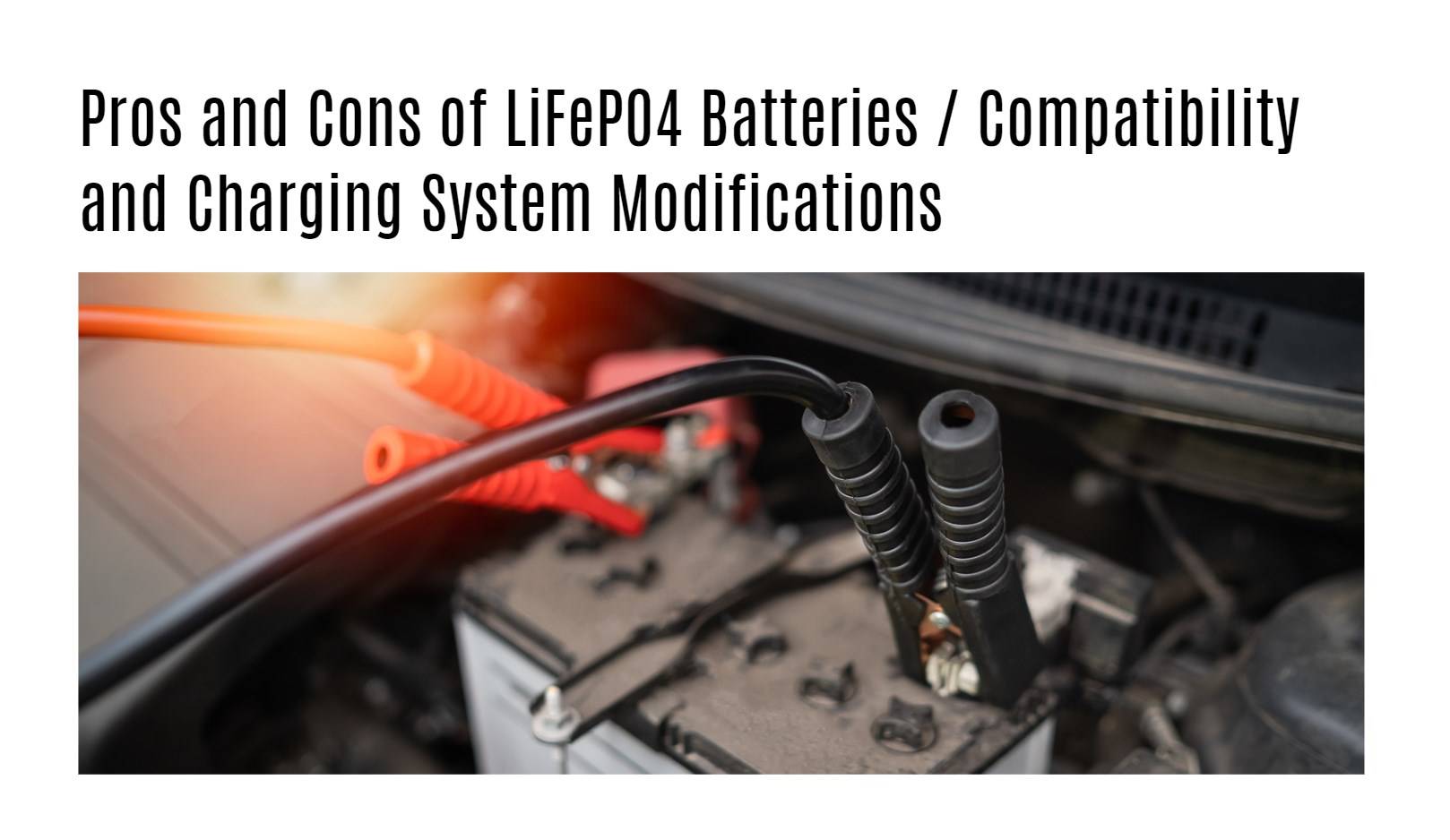 Pros and Cons of LiFePO4 Batteries / Compatibility and Charging System Modifications