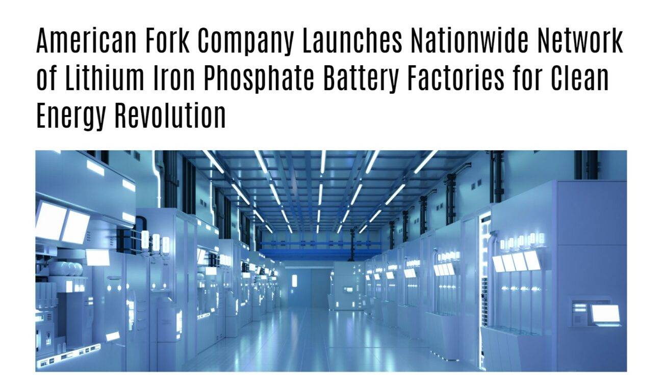 American Fork Company Launches Nationwide Network of Lithium Iron Phosphate Battery Factories for Clean Energy Revolution