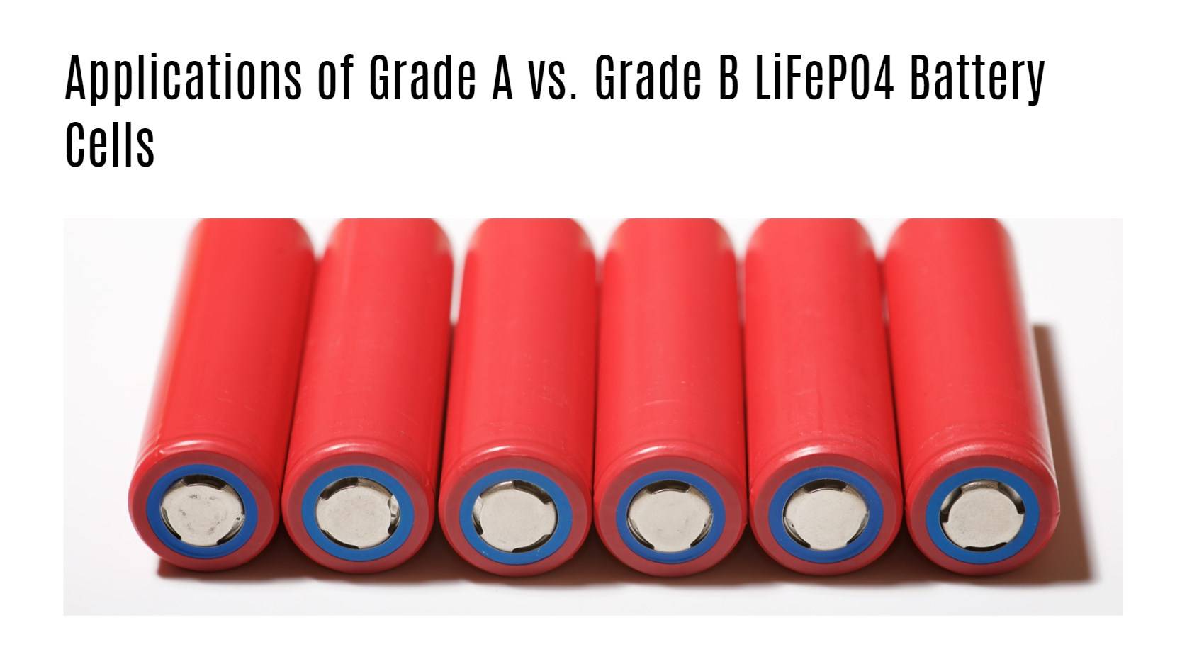 Applications of Grade A vs. Grade B LiFePO4 Battery Cells