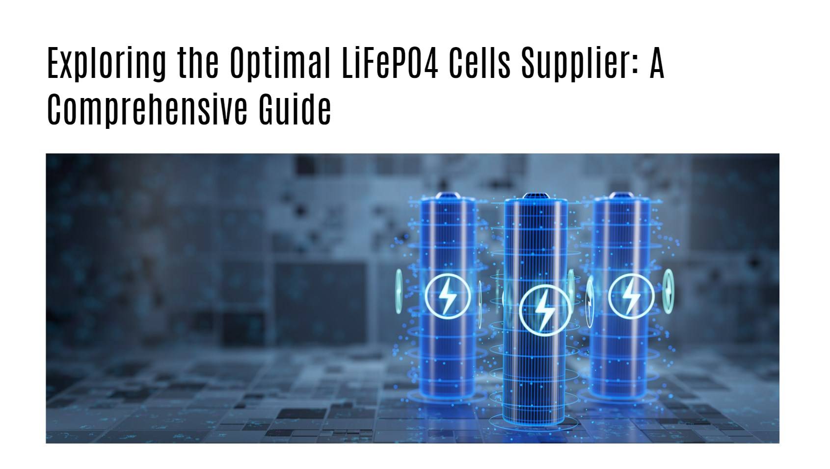 Exploring the Optimal LiFePO4 Cells Supplier: A Comprehensive Guide
