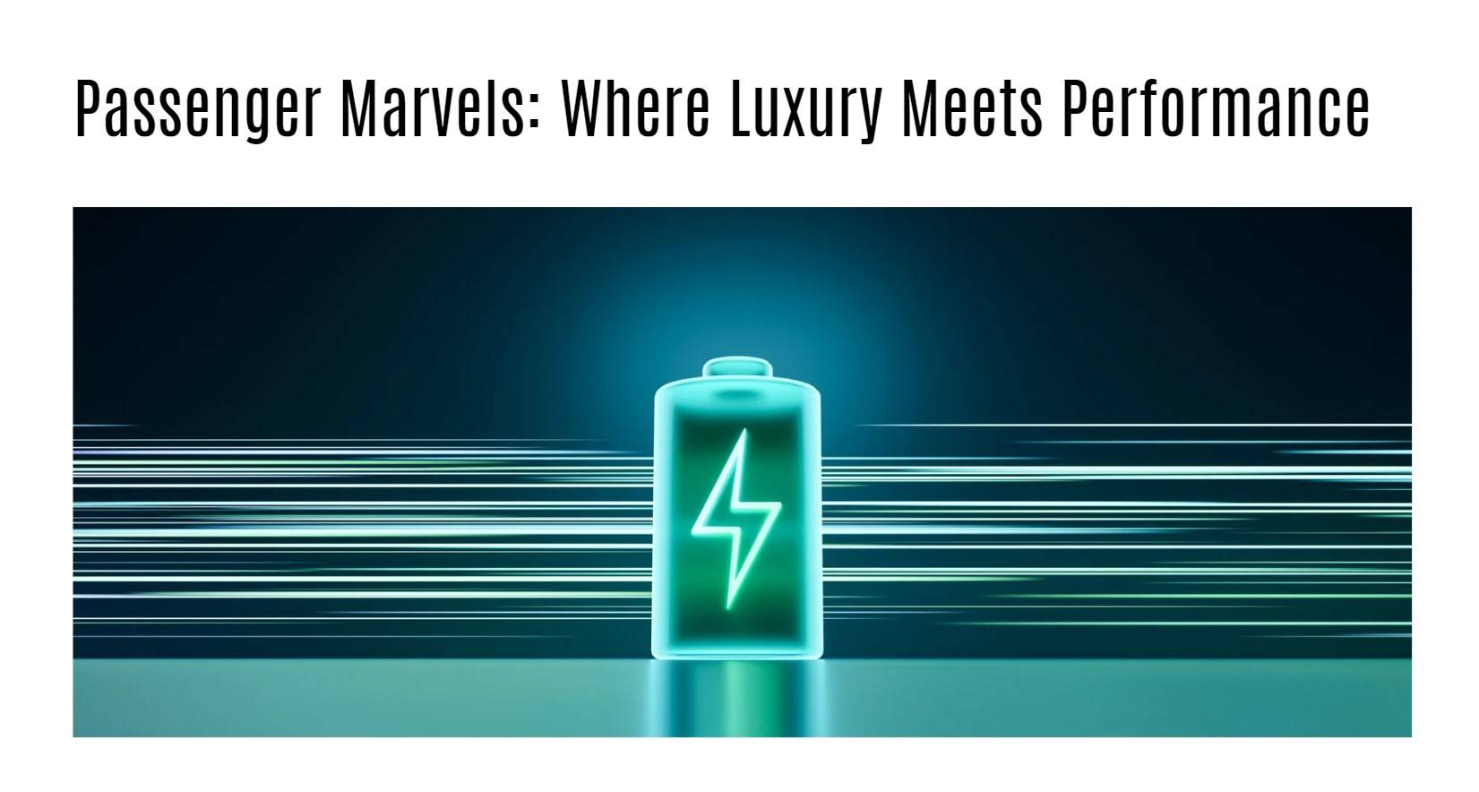 Passenger Marvels: Where Luxury Meets Performance