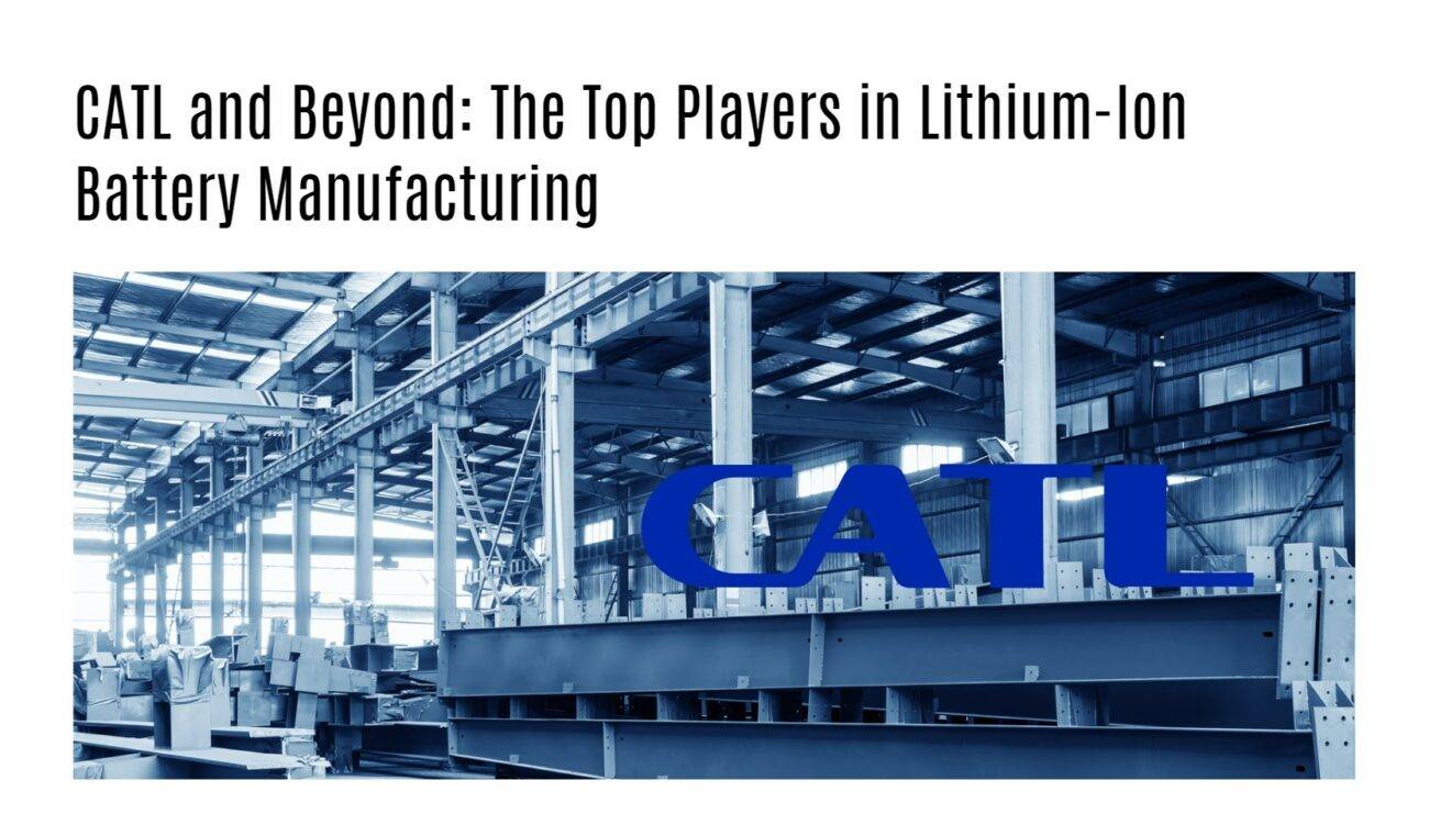 CATL and Beyond: The Top Players in Lithium-Ion Battery Manufacturing