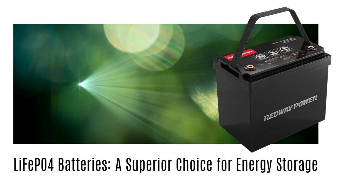 LiFePO4 Batteries: A Superior Choice for Energy Storage