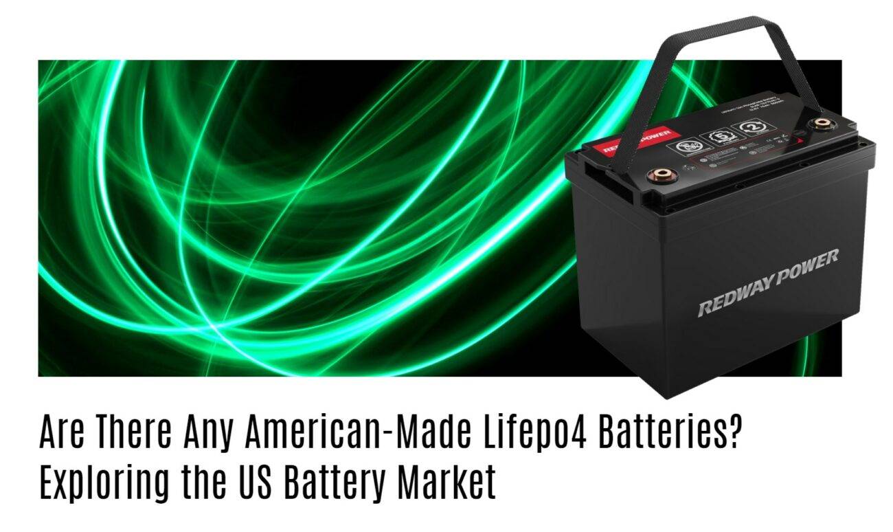 Are There Any American-Made Lifepo4 Batteries? Exploring the US Battery Market