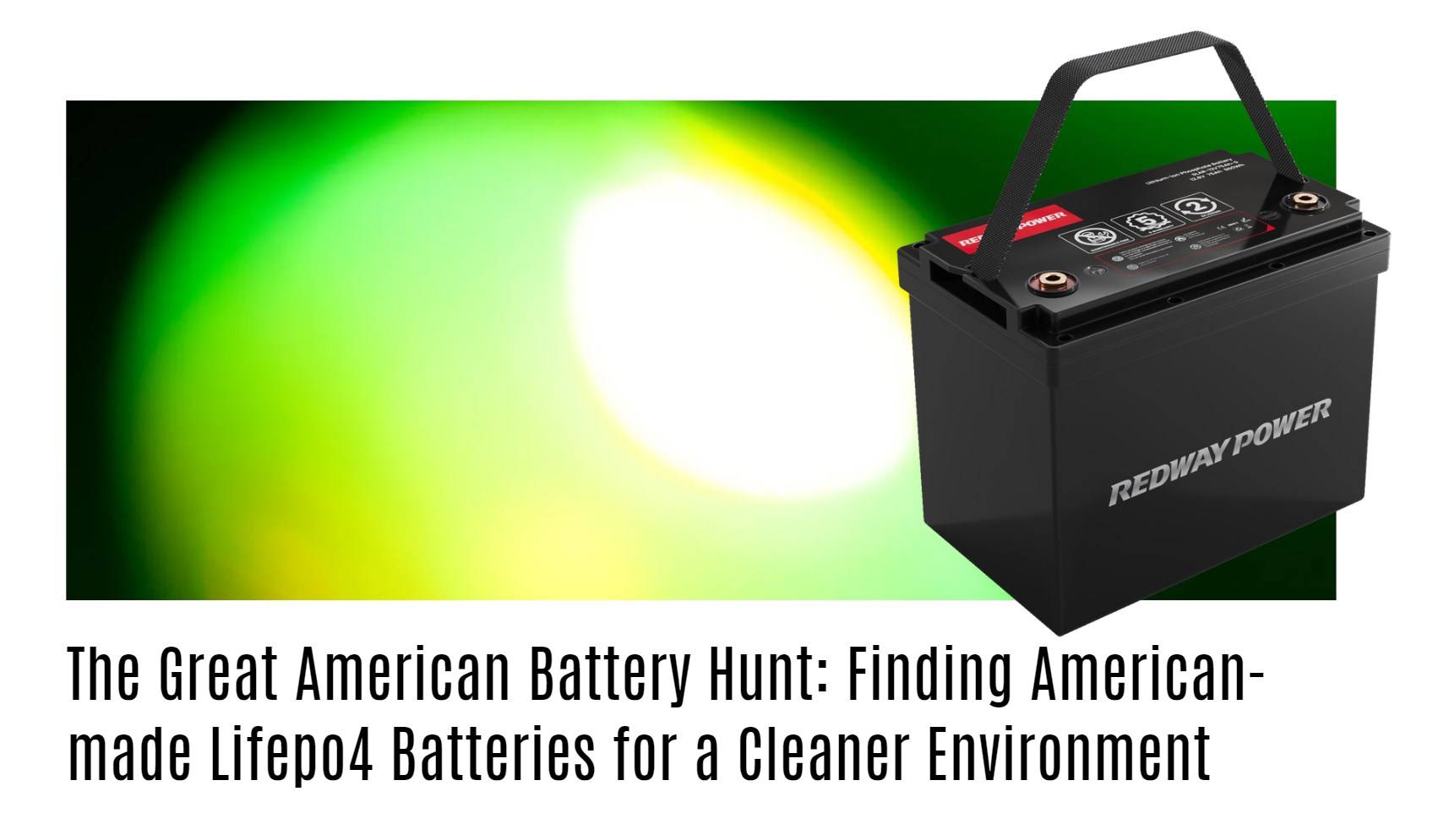 The Great American Battery Hunt: Finding American-made Lifepo4 Batteries for a Cleaner Environment