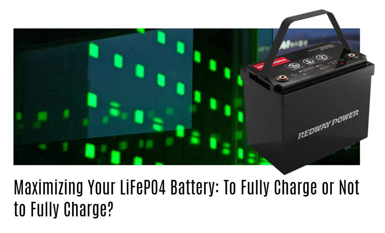 Maximizing Your LiFePO4 Battery: To Fully Charge or Not to Fully Charge?