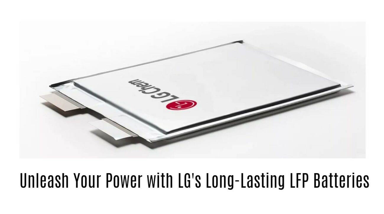 Unleash Your Power with LG's Long-Lasting LFP Batteries