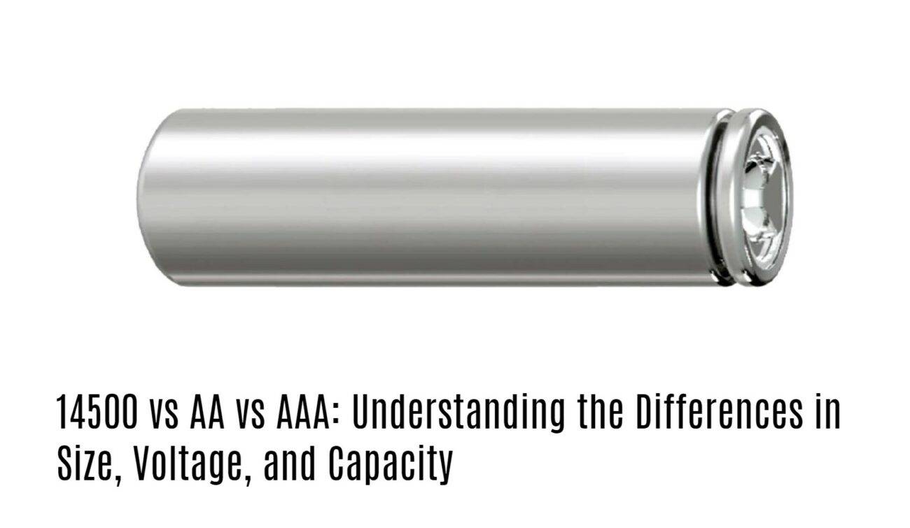 14500 vs AA vs AAA: Understanding the Differences in Size, Voltage, and Capacity
