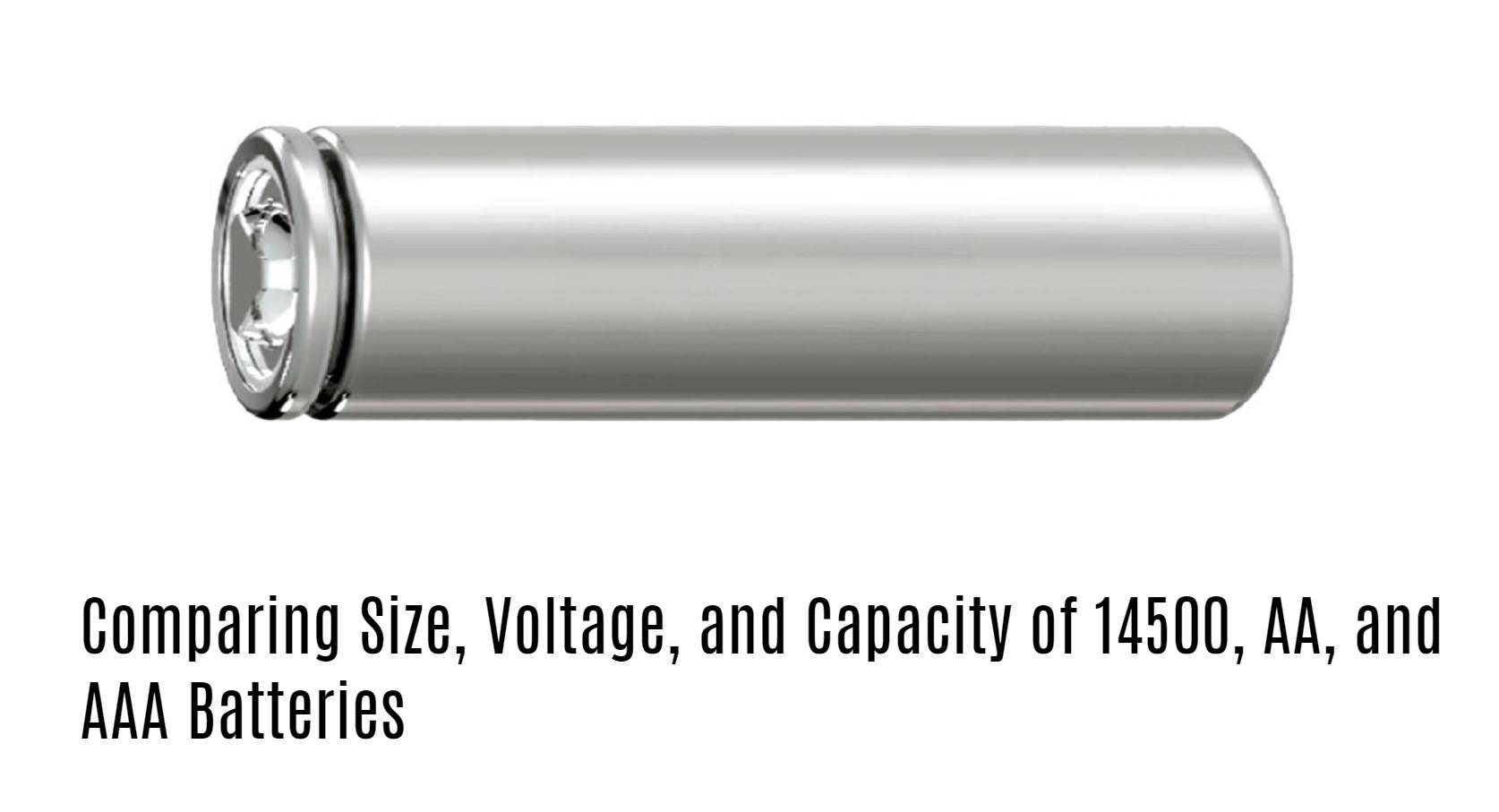 Comparing Size, Voltage, and Capacity of 14500, AA, and AAA Batteries