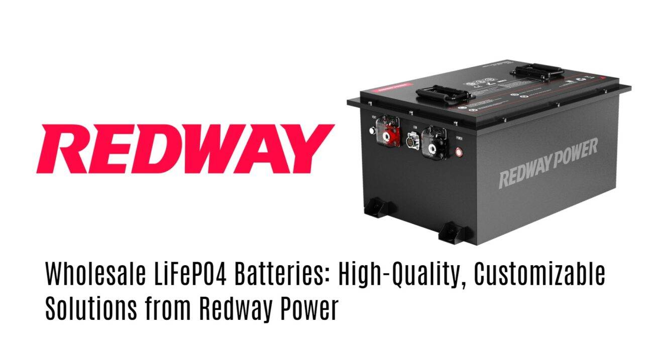 Wholesale LiFePO4 Batteries: High-Quality, Customizable Solutions from Redway Power