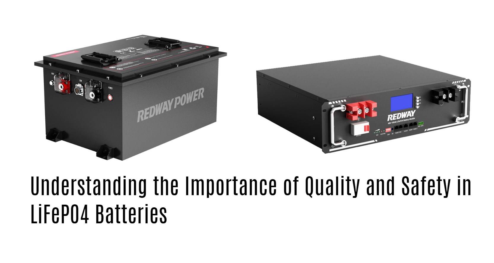 Understanding the Importance of Quality and Safety in LiFePO4 Batteries