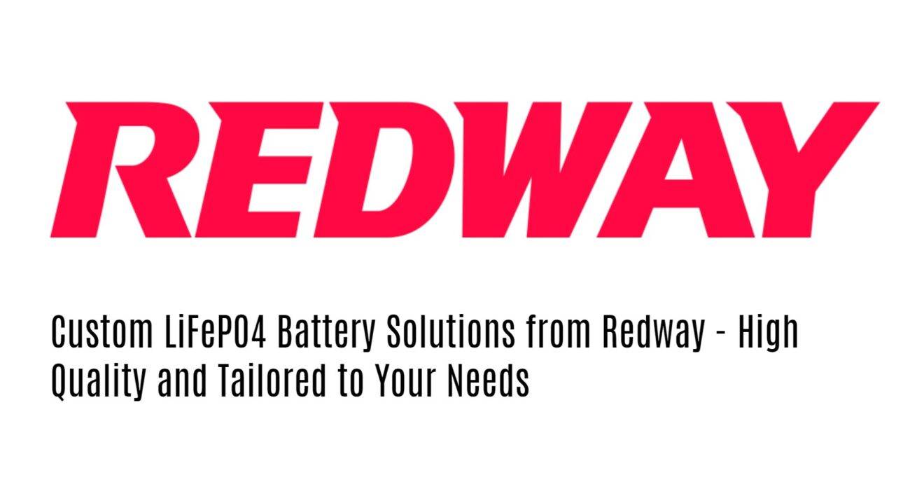 Custom LiFePO4 Battery Solutions from Redway - High Quality and Tailored to Your Needs