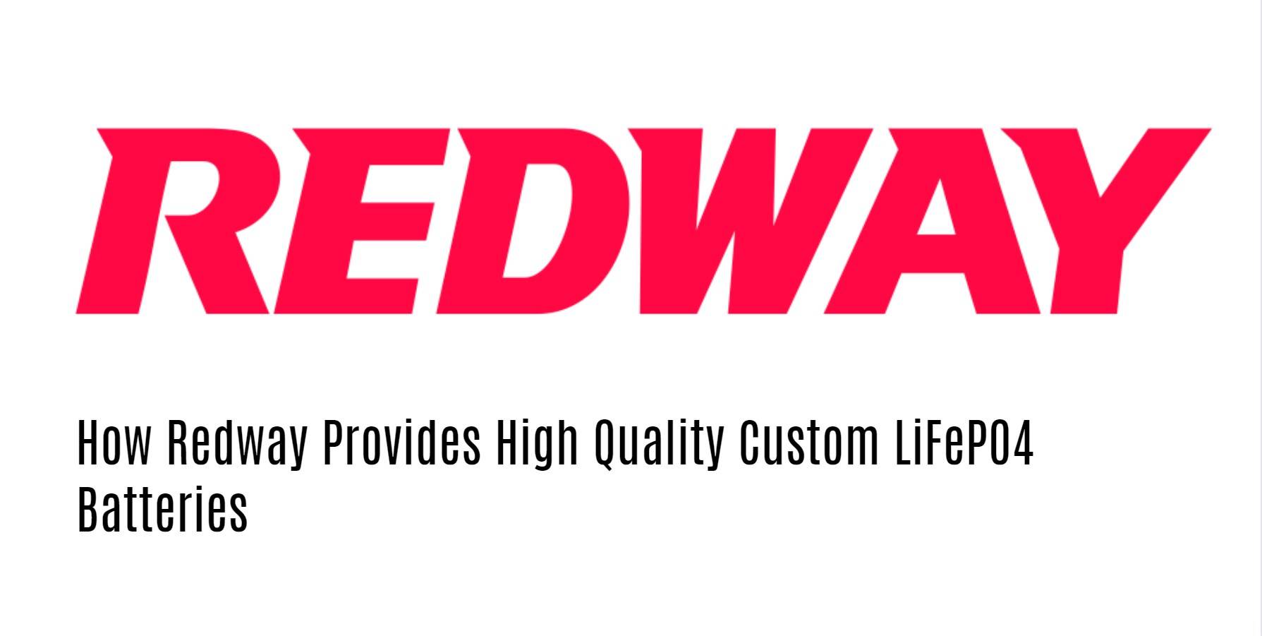 How Redway Provides High Quality Custom LiFePO4 Batteries