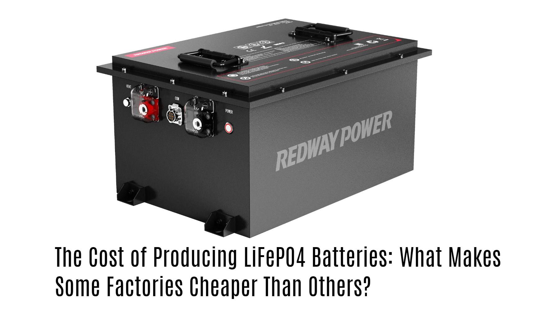 The Cost of Producing LiFePO4 Batteries: What Makes Some Factories Cheaper Than Others?