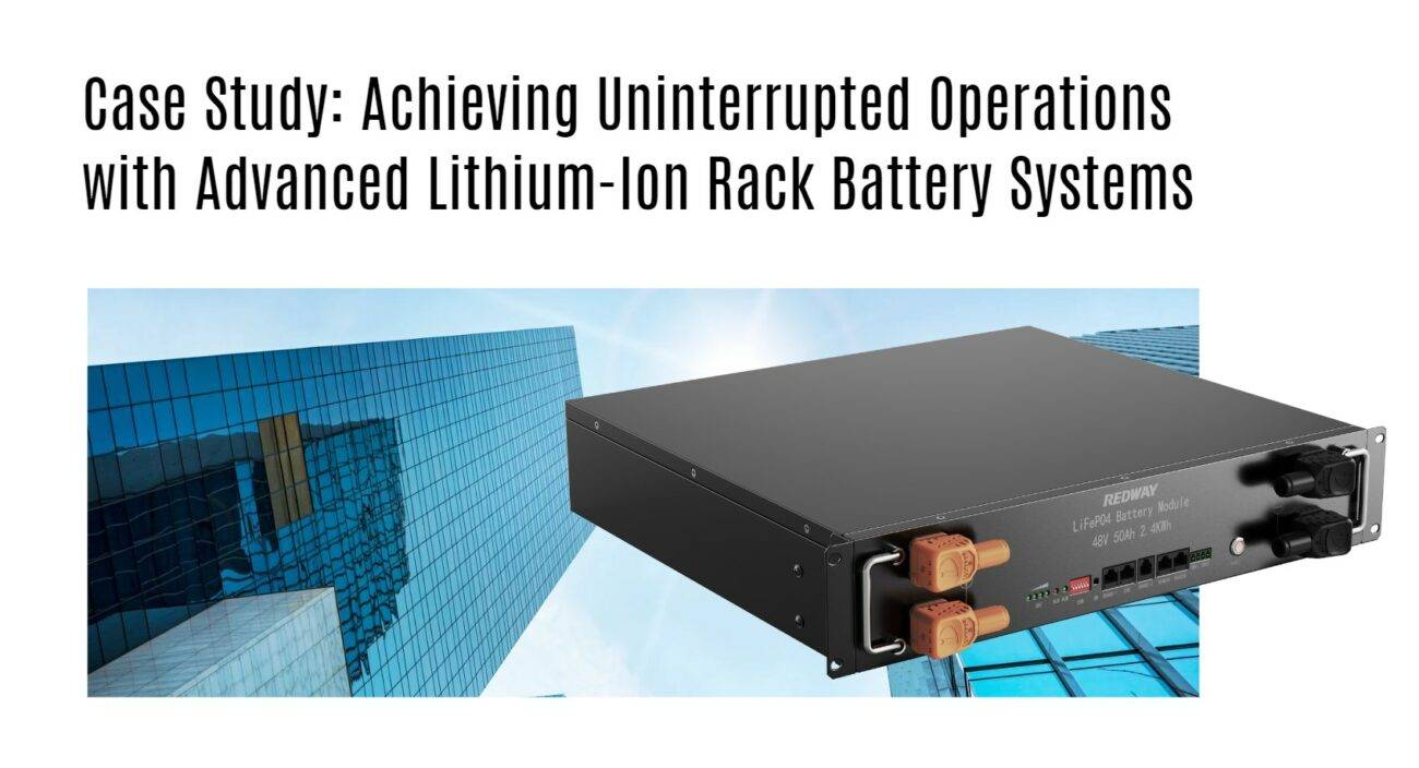 Case Study: Achieving Uninterrupted Operations with Advanced Lithium-Ion Rack Battery Systems