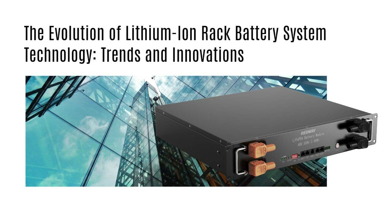 The Evolution of Lithium-Ion Rack Battery System Technology: Trends and Innovations