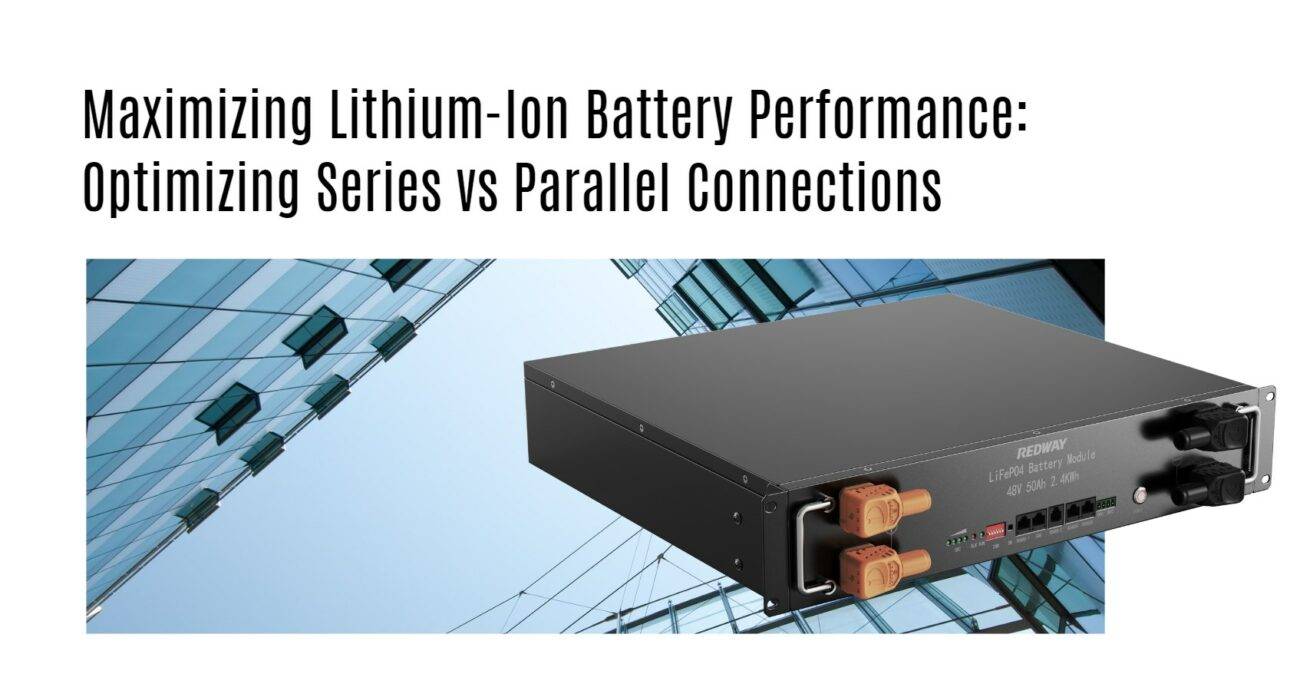 Maximizing Lithium-Ion Battery Performance: Optimizing Series vs Parallel Connections