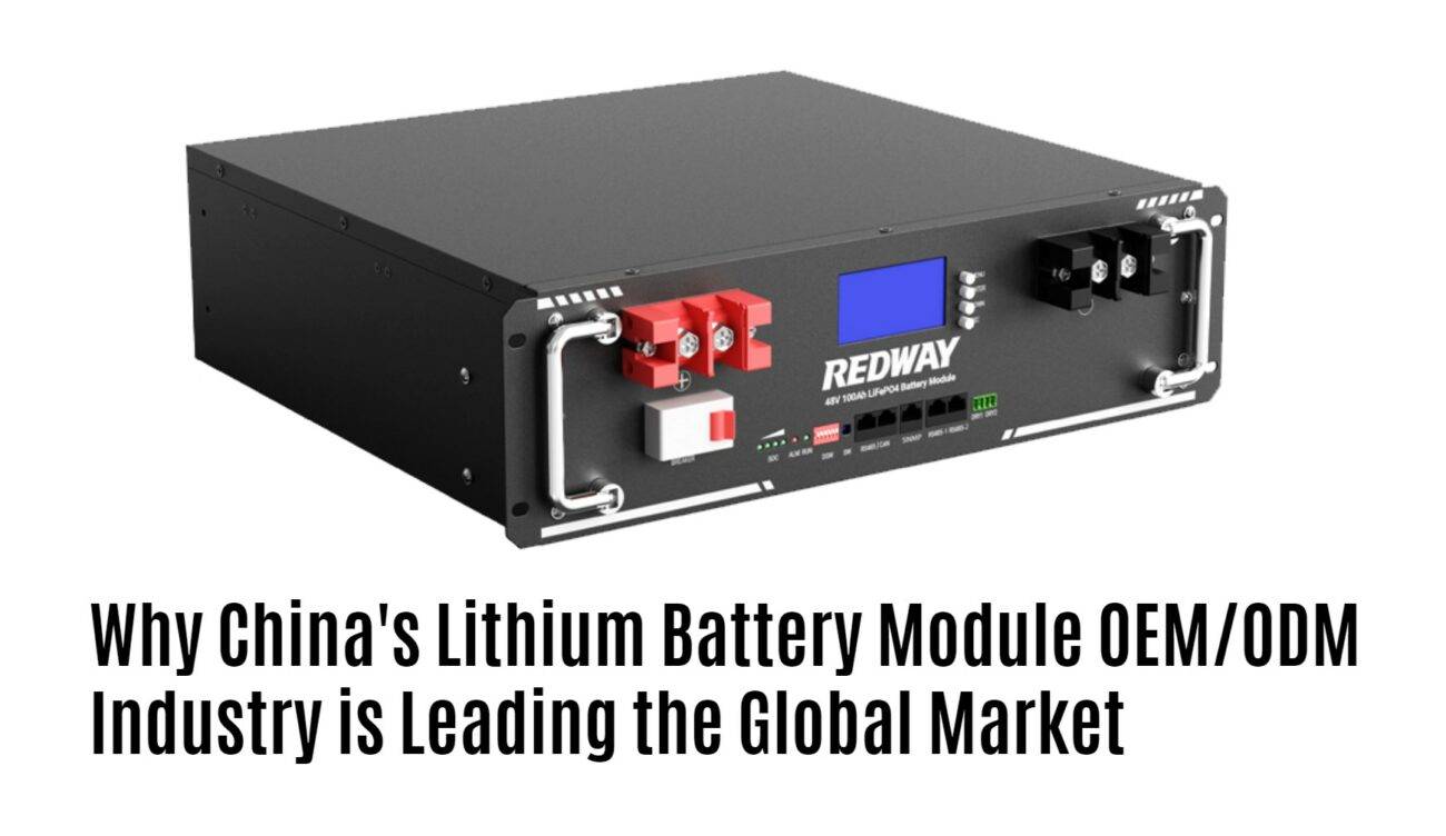 Why China's Lithium Battery Module OEM/ODM Industry is Leading the Global Market