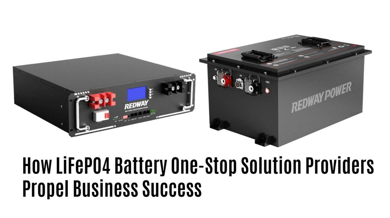 How LiFePO4 Battery One-Stop Solution Providers Propel Business Success