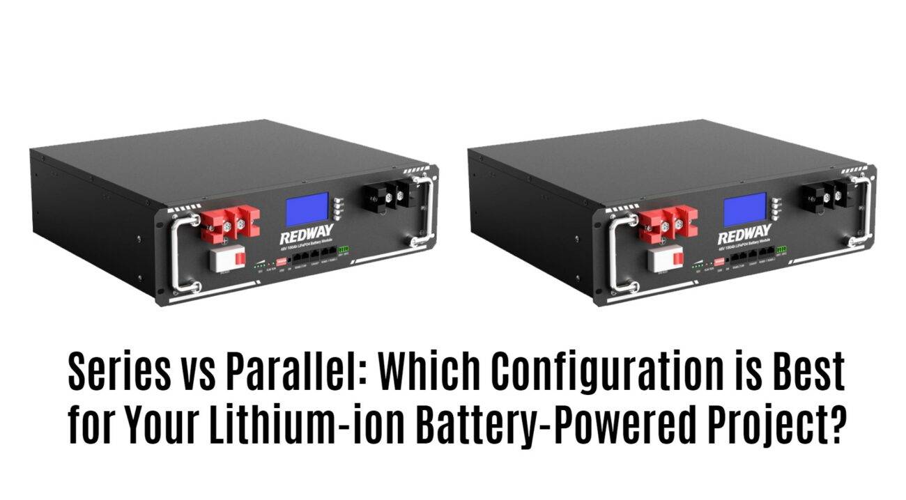 Series vs Parallel: Which Configuration is Best for Your Lithium-ion Battery-Powered Project?