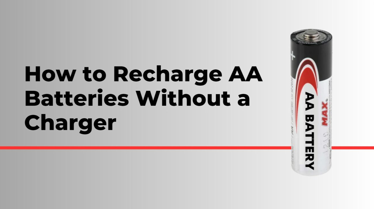 How to Recharge AA Batteries Without a Charger - Different Methods and Precautions