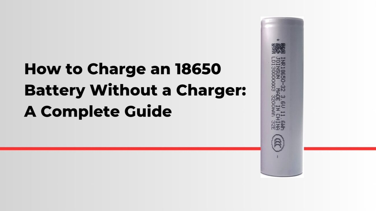 How to Charge an 18650 Battery Without a Charger: A Complete Guide