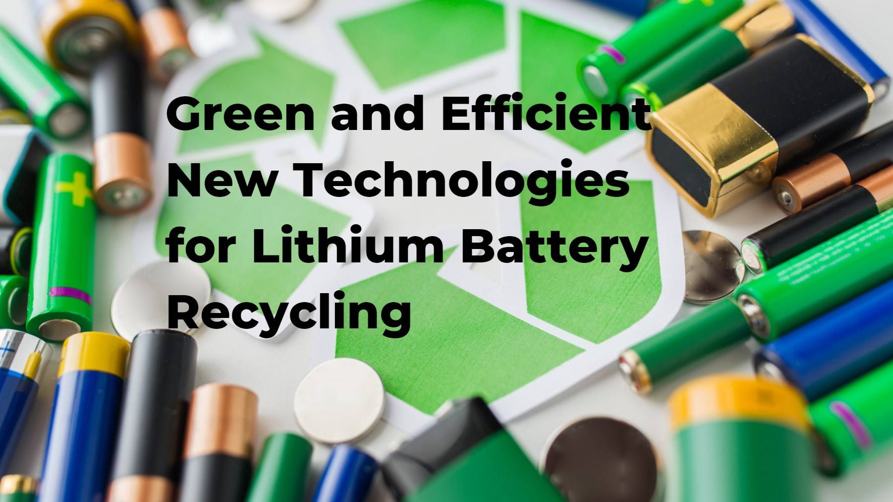 Green and Efficient New Technologies for Lithium Battery Recycling