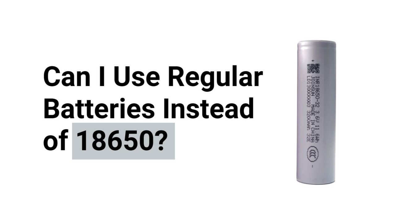 Can I Use Regular Batteries Instead of 18650?