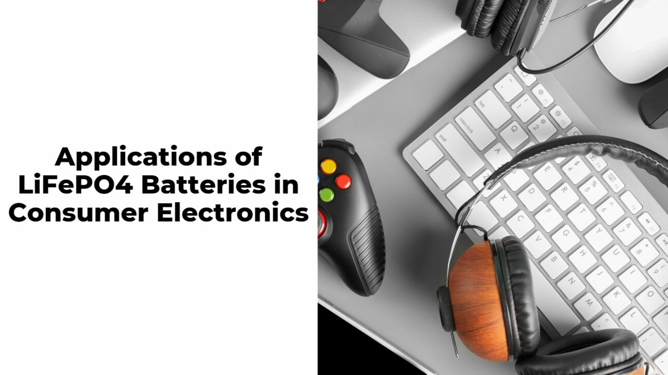 Applications of LiFePO4 Batteries in Consumer Electronics