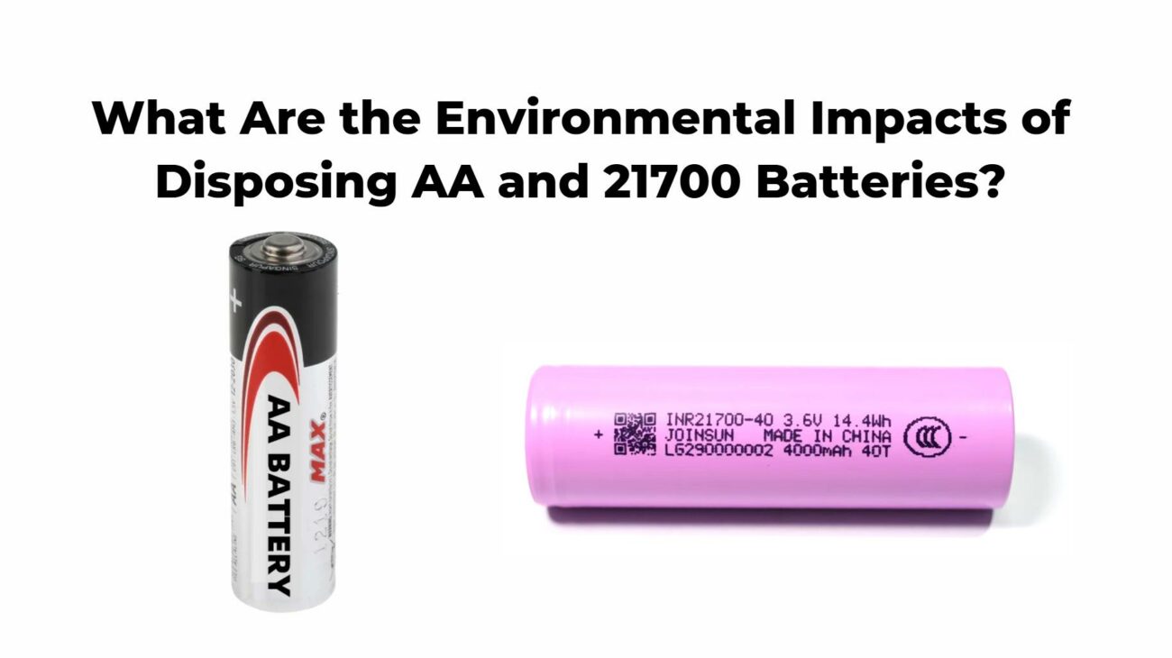 What Are the Environmental Impacts of Disposing AA and 21700 Batteries?